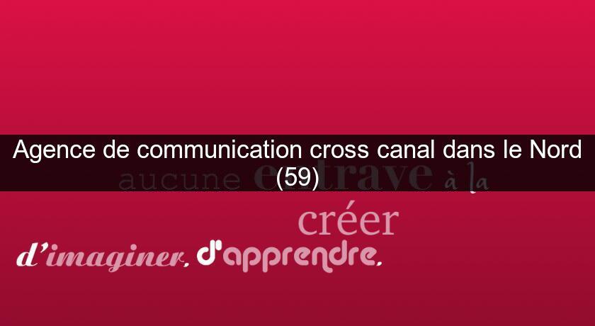 Agence de communication cross canal dans le Nord (59) Agence de communication cross canal dans le Nord (59)
