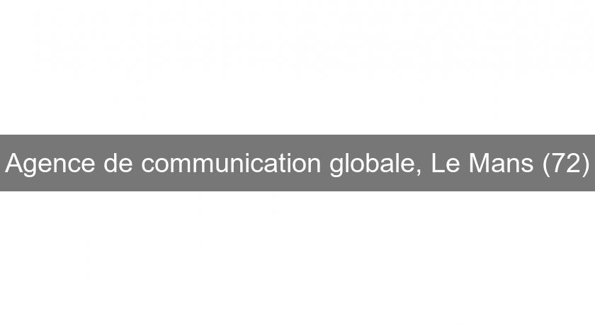 Agence de communication globale, Le Mans (72) Agence de communication globale, Le Mans (72)