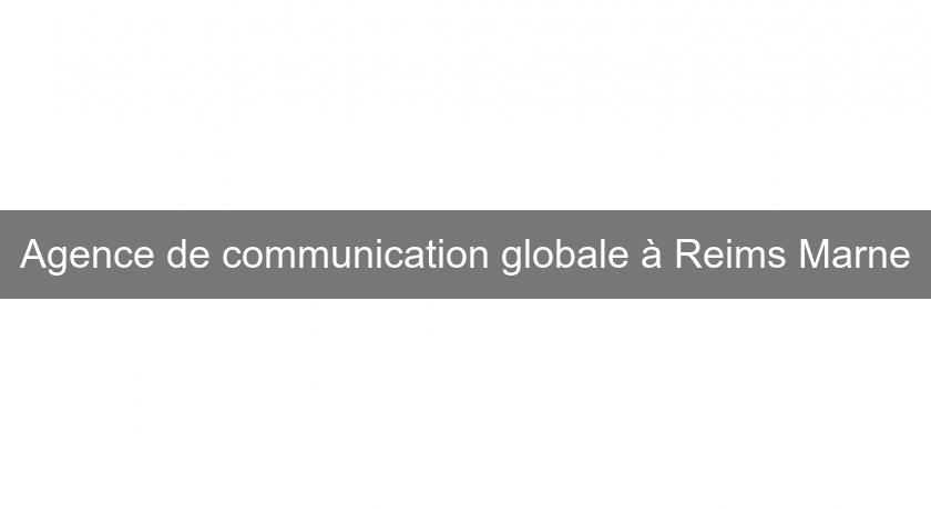 Agence de communication globale à Reims Marne Agence de communication globale à Reims Marne