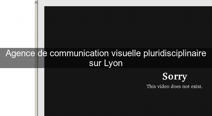 Agence de communication visuelle pluridisciplinaire sur Lyon Agence de communication visuelle pluridisciplinaire sur Lyon