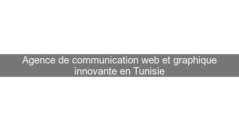 Agence de communication web et graphique innovante en Tunisie Agence de communication web et graphique innovante en Tunisie