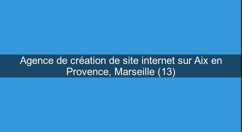 Agence de création de site internet sur Aix en Provence, Marseille (13) Agence de création de site internet sur Aix en Provence, Marseille (13)