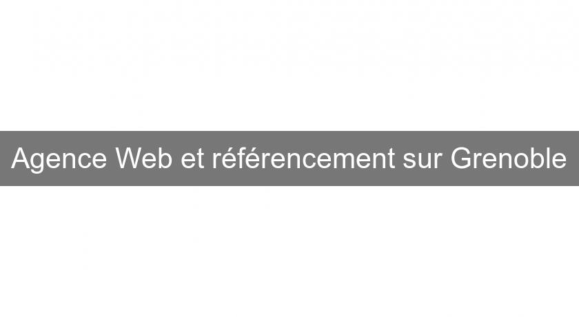 Agence Web et référencement sur Grenoble Agence Web et référencement sur Grenoble