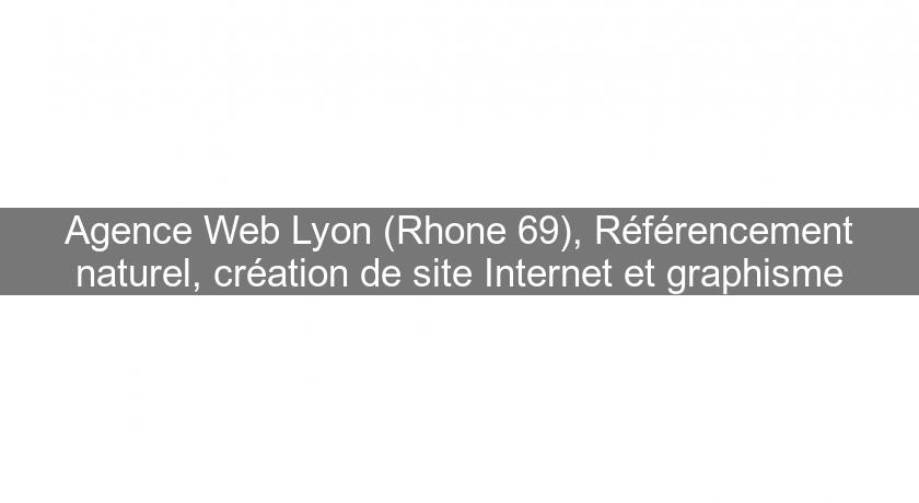 Agence Web Lyon (Rhone 69), Référencement naturel, création de site Internet et graphisme Agence Web Lyon (Rhone 69), Référencement naturel, création de site Internet et graphisme