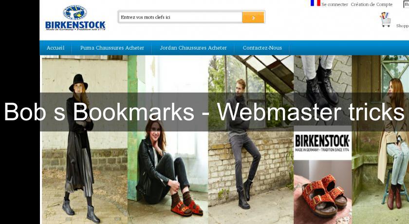 Bob's Bookmarks - Webmaster tricks Bob's Bookmarks - Webmaster tricks