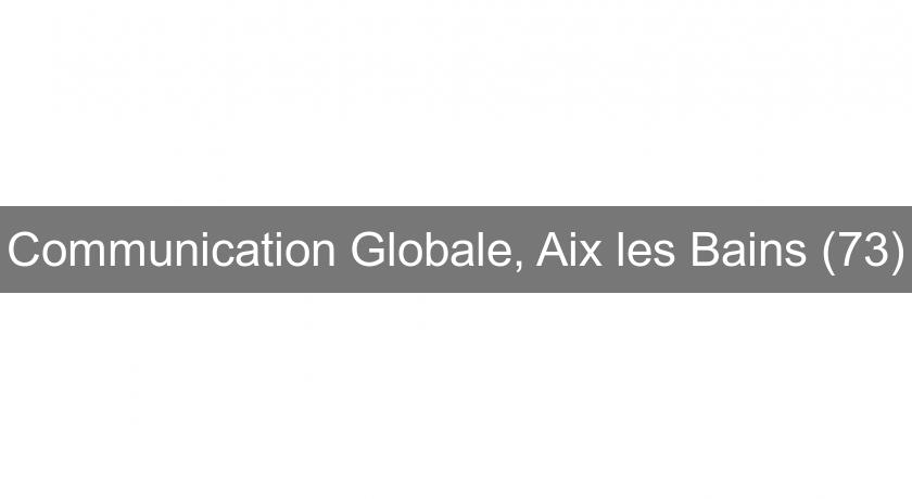 Communication Globale, Aix les Bains (73) Communication Globale, Aix les Bains (73)