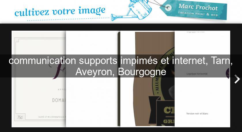 communication supports impimés et internet, Tarn, Aveyron, Bourgogne communication supports impimés et internet, Tarn, Aveyron, Bourgogne