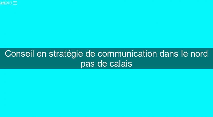 Conseil en stratégie de communication dans le nord pas de calais Conseil en stratégie de communication dans le nord pas de calais