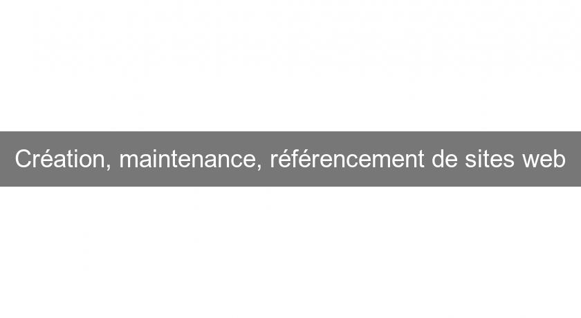 Création, maintenance, référencement de sites web Création, maintenance, référencement de sites web
