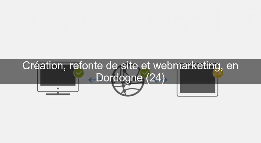 Création, refonte de site et webmarketing, en Dordogne (24) Création, refonte de site et webmarketing, en Dordogne (24)