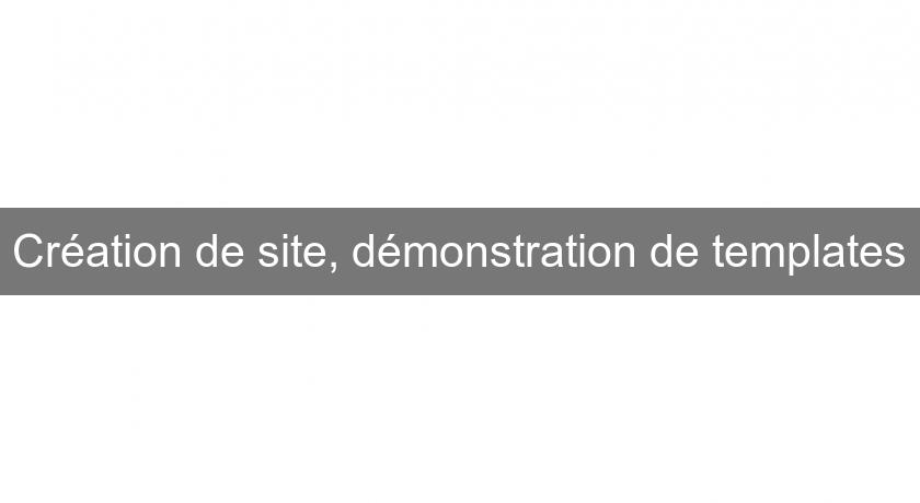 Création de site, démonstration de templates Création de site, démonstration de templates