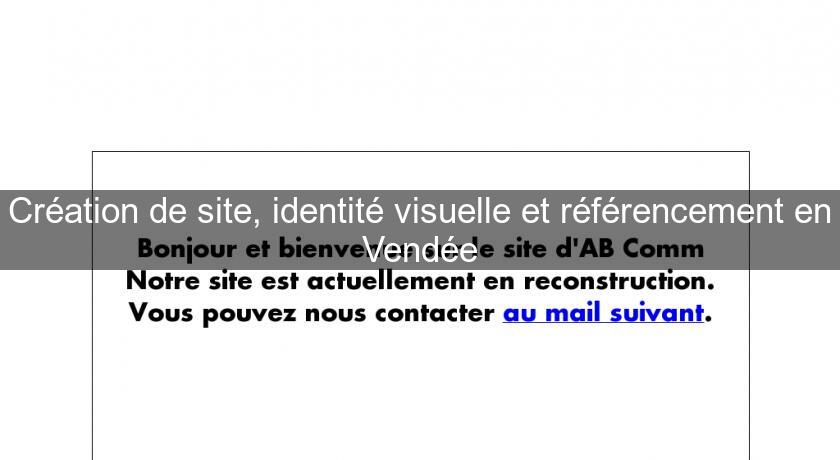 Création de site, identité visuelle et référencement en Vendée Création de site, identité visuelle et référencement en Vendée