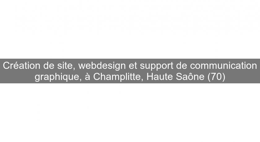 Création de site, webdesign et support de communication graphique, à Champlitte, Haute Saône (70) Création de site, webdesign et support de communication graphique, à Champlitte, Haute Saône (70)