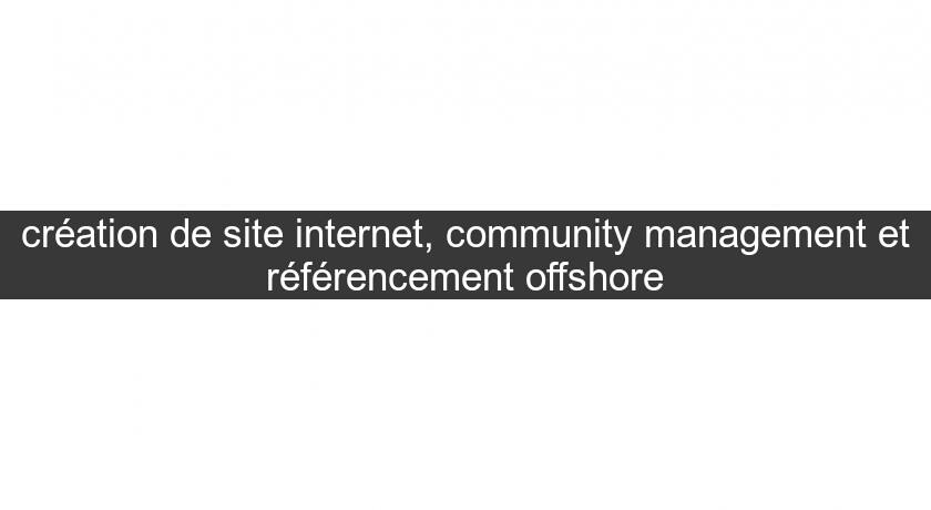 création de site internet, community management et référencement offshore création de site internet, community management et référencement offshore