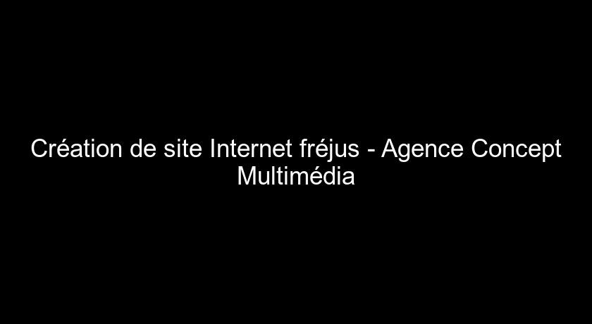 Création de site Internet fréjus - Agence Concept Multimédia Création de site Internet fréjus - Agence Concept Multimédia