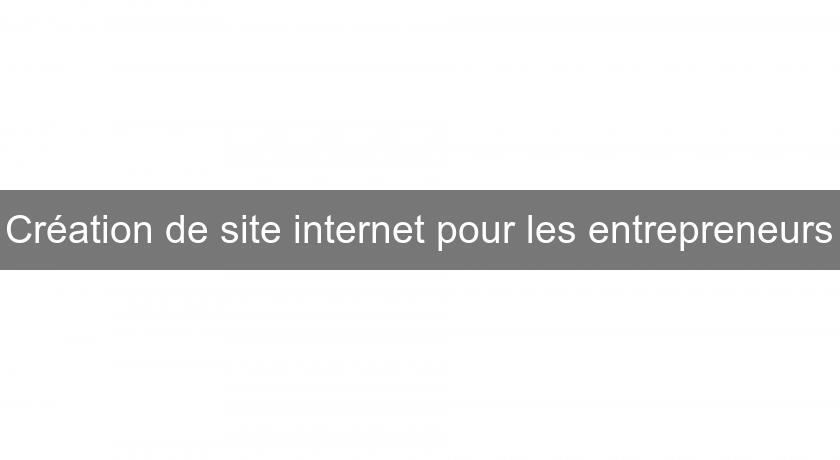 Création de site internet pour les entrepreneurs Création de site internet pour les entrepreneurs