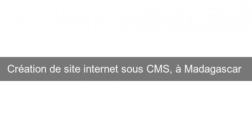 Création de site internet sous CMS, à Madagascar Création de site internet sous CMS, à Madagascar