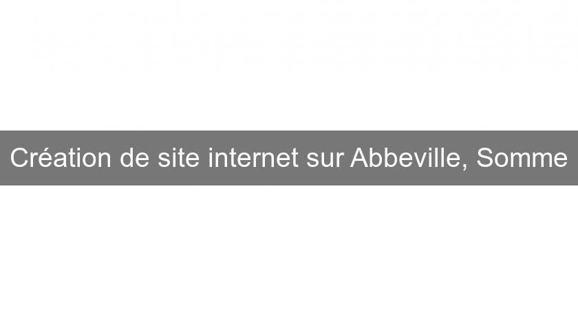 Création de site internet sur Abbeville, Somme Création de site internet sur Abbeville, Somme