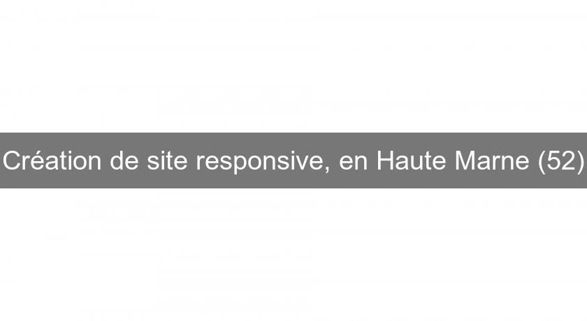 Création de site responsive, en Haute Marne (52) Création de site responsive, en Haute Marne (52)