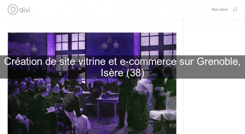 Création de site vitrine et e-commerce sur Grenoble, Isère (38) Création de site vitrine et e-commerce sur Grenoble, Isère (38)