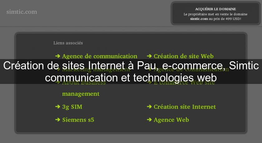 Création de sites Internet à Pau, e-commerce, Simtic communication et technologies web Création de sites Internet à Pau, e-commerce, Simtic communication et technologies web