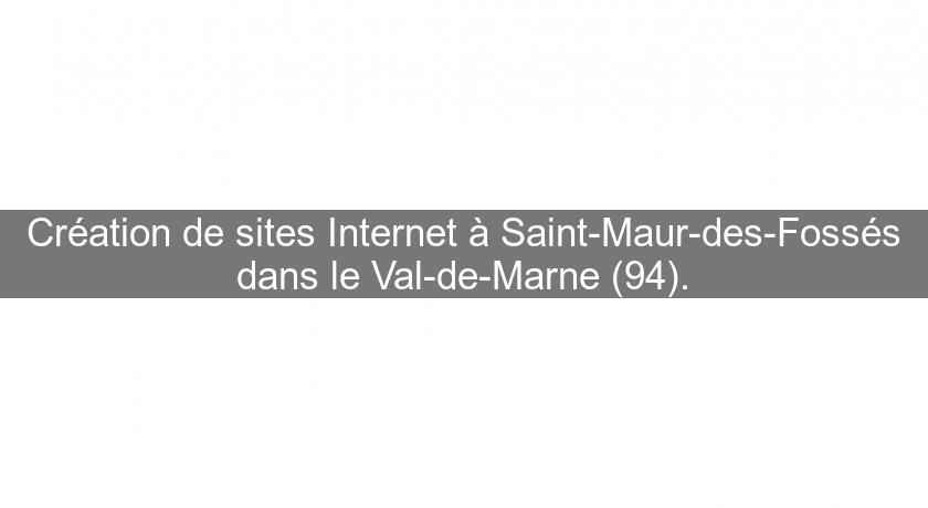 Création de sites Internet à Saint-Maur-des-Fossés dans le Val-de-Marne (94). Création de sites Internet à Saint-Maur-des-Fossés dans le Val-de-Marne (94).
