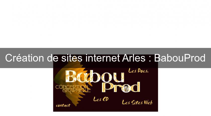 Création de sites internet Arles : BabouProd Création de sites internet Arles : BabouProd