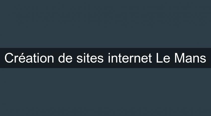 Création de sites internet Le Mans Création de sites internet Le Mans