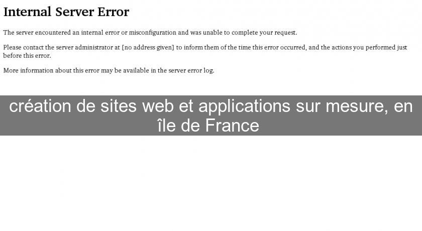 création de sites web et applications sur mesure, en île de France création de sites web et applications sur mesure, en île de France