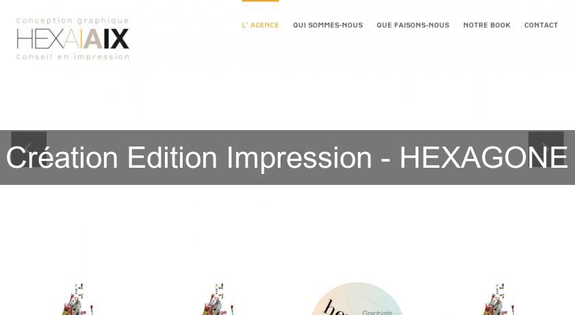 Création Edition Impression - HEXAGONE Création Edition Impression - HEXAGONE