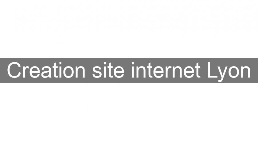 Creation site internet Lyon Creation site internet Lyon