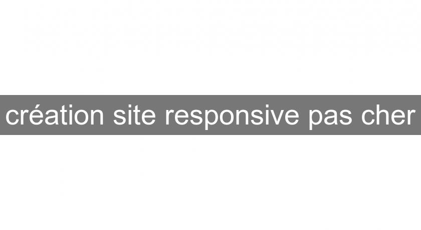 création site responsive pas cher création site responsive pas cher