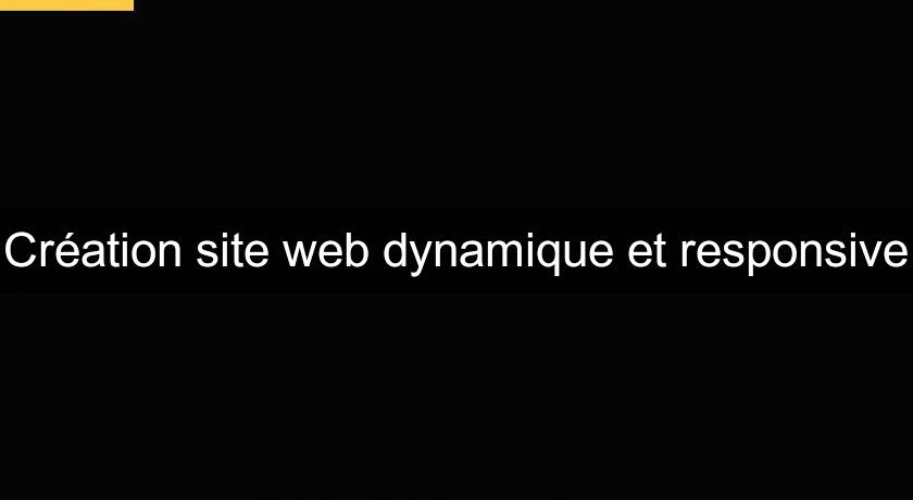 Création site web dynamique et responsive Création site web dynamique et responsive