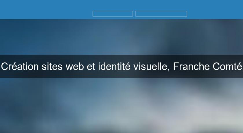 Création sites web et identité visuelle, Franche Comté Création sites web et identité visuelle, Franche Comté