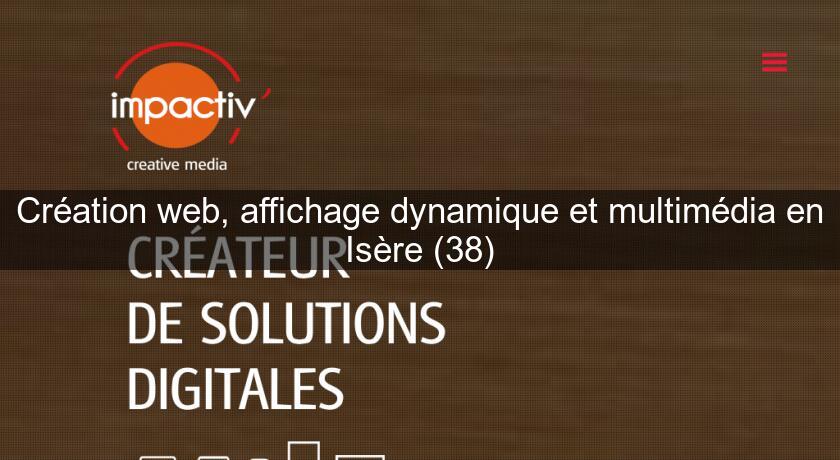 Création web, affichage dynamique et multimédia en Isère (38) Création web, affichage dynamique et multimédia en Isère (38)