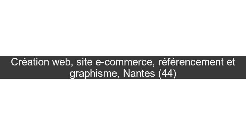 Création web, site e-commerce, référencement et graphisme, Nantes (44) Création web, site e-commerce, référencement et graphisme, Nantes (44)