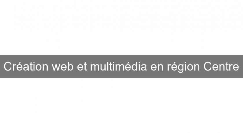 Création web et multimédia en région Centre Création web et multimédia en région Centre
