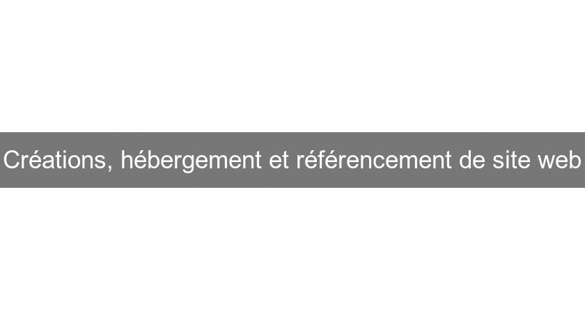 Créations, hébergement et référencement de site web Créations, hébergement et référencement de site web