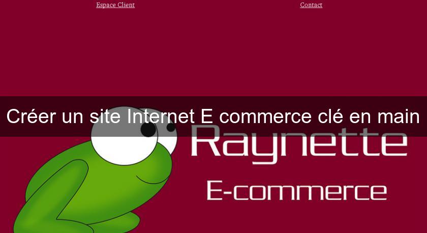 Créer un site Internet E commerce clé en main Créer un site Internet E commerce clé en main