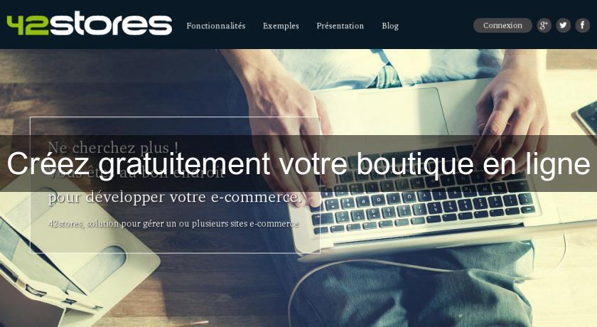 Créez gratuitement votre boutique en ligne Créez gratuitement votre boutique en ligne