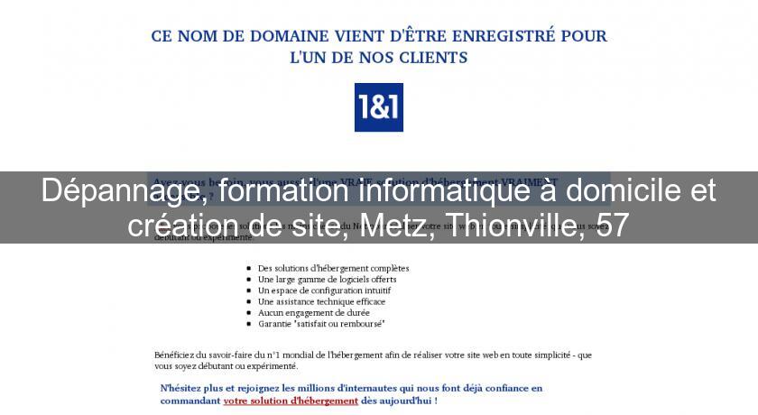 Dépannage, formation informatique à domicile et création de site, Metz, Thionville, 57 Dépannage, formation informatique à domicile et création de site, Metz, Thionville, 57