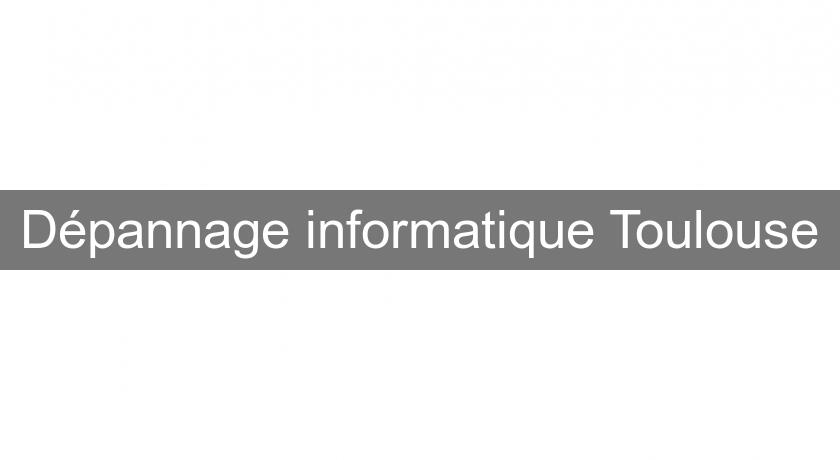 Dépannage informatique Toulouse Dépannage informatique Toulouse