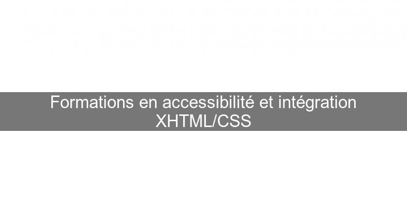 Formations en accessibilité et intégration XHTML/CSS Formations en accessibilité et intégration XHTML/CSS
