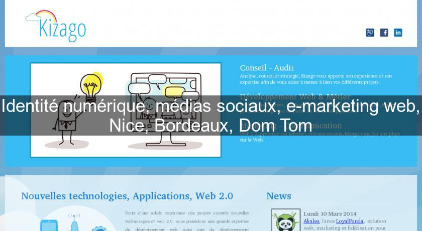 Identité numérique, médias sociaux, e-marketing web, Nice, Bordeaux, Dom Tom Identité numérique, médias sociaux, e-marketing web, Nice, Bordeaux, Dom Tom