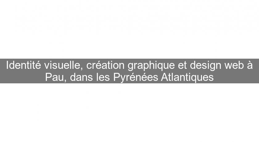 Identité visuelle, création graphique et design web à Pau, dans les Pyrénées Atlantiques Identité visuelle, création graphique et design web à Pau, dans les Pyrénées Atlantiques