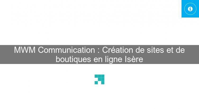MWM Communication : Création de sites et de boutiques en ligne Isère MWM Communication : Création de sites et de boutiques en ligne Isère