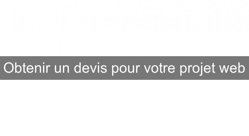 Obtenir un devis pour votre projet web Obtenir un devis pour votre projet web