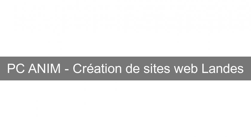 PC ANIM - Création de sites web Landes PC ANIM - Création de sites web Landes