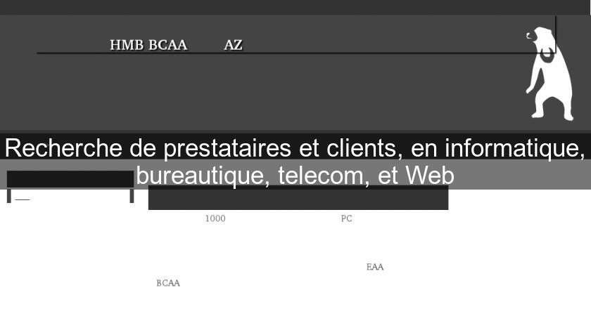Recherche de prestataires et clients, en informatique, bureautique, telecom, et Web Recherche de prestataires et clients, en informatique, bureautique, telecom, et Web