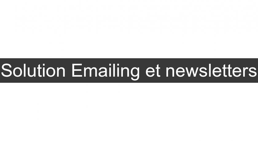 Solution Emailing et newsletters Solution Emailing et newsletters